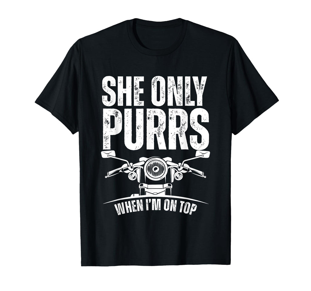 She Only Purrs When I'm On Top Funny Motorcycle Rider Biker T-Shirt