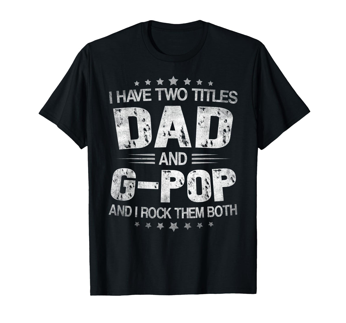 Mens I Have Two Titles Dad And G-Pop Funny Fathers Day Gift T-Shirt