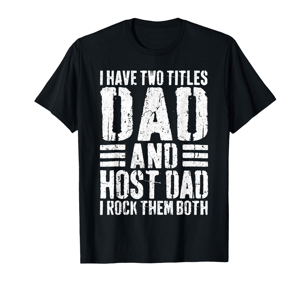I Have Two Titles Dad And Host Dad Shirt I Rock Them Both T-Shirt