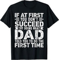 If At First You Don't Succeed Try Doing What Funny Dad T-Shirt