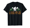 Dad Like Me Hard To Find Bigfoot Fathers Day Sasquatch Papa T-Shirt