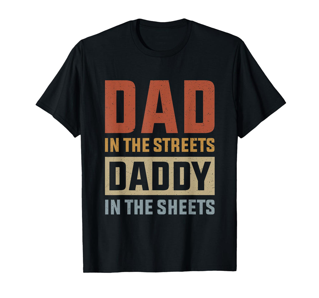 Dad In The Streets Daddy In The Sheets, Presents For Dad T-Shirt