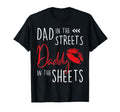 Dad in the Streets Daddy in the Sheets Funny Father’s Day T-Shirt