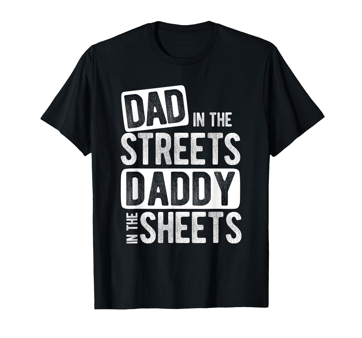 Dad In The Streets Daddy In The Sheets Best Dad Ever T-Shirt