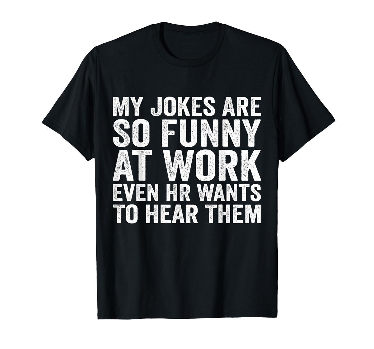 My Jokes Are So Funny At Work Even HR Wants To Hear Them T-Shirt