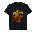 My Daughter And I Talk Sh t About You Funny T-Shirt
