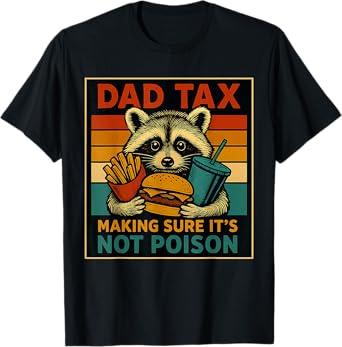 Dad Tax Making Sure It's Not Poison Funny Fathers Day T-Shirt