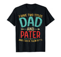 Mens I Have Two Titles Dad And Pater Father's Day Grandpa Gift T-Shirt