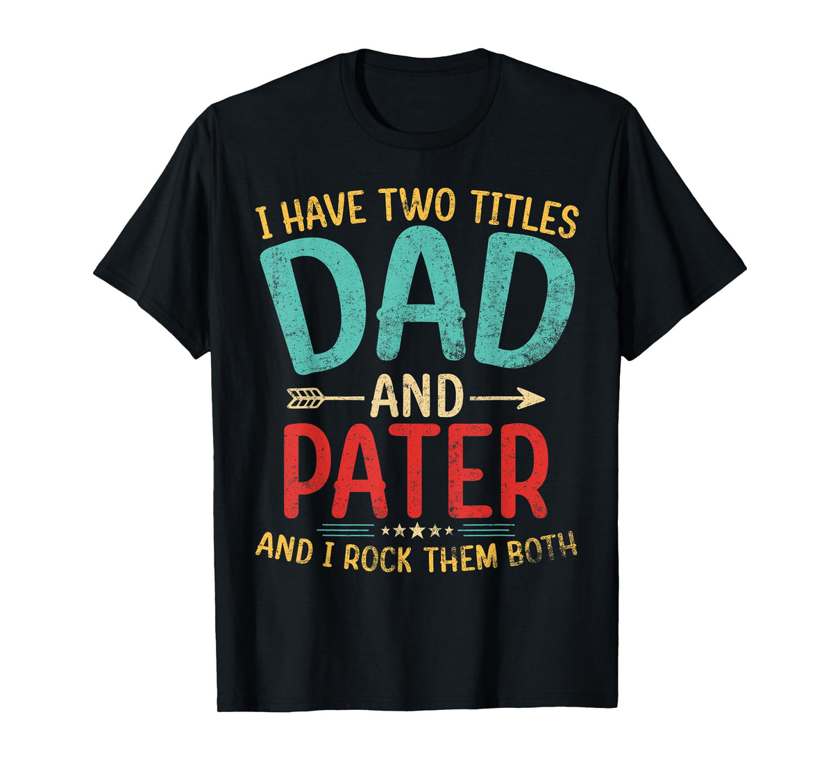 Mens I Have Two Titles Dad And Pater Father's Day Grandpa Gift T-Shirt