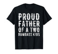Proud Father Of Two Dumbass Kids Shirt Fathers Day Gift Dad T-Shirt