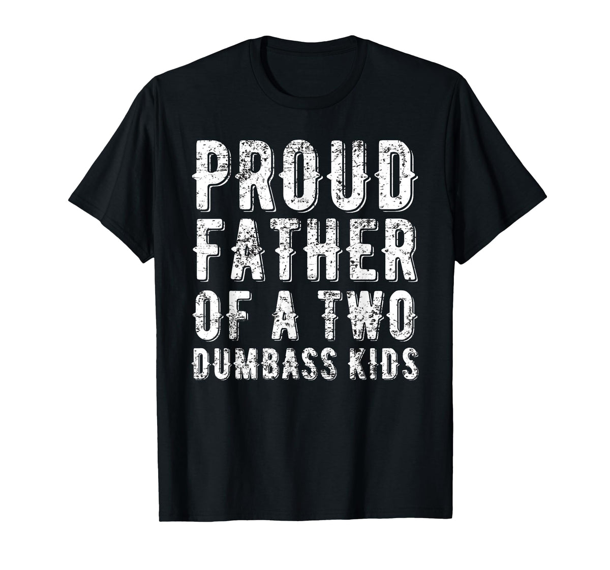 Proud Father Of Two Dumbass Kids Shirt Fathers Day Gift Dad T-Shirt
