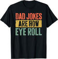Dad Jokes Are How Eye Roll Shirt Funny Men Fathers Day T-Shirt