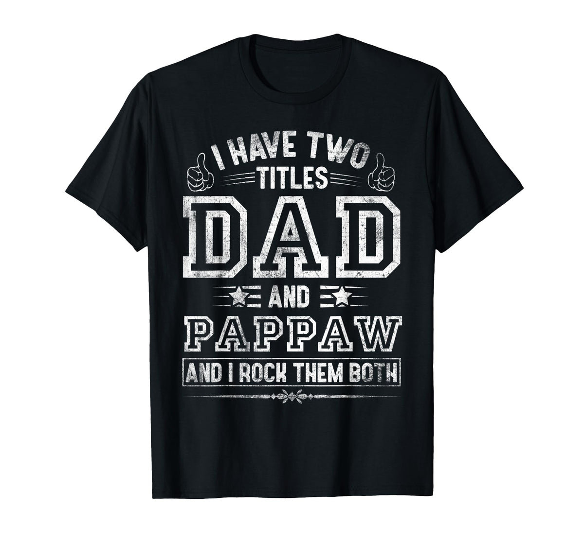Mens I Have Two Titles Dad And Pappaw Funny Fathers Day T-Shirt