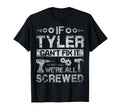 Mens If Tyler Can't Fix it We're All Screwed Funny Fathers Gift T-Shirt