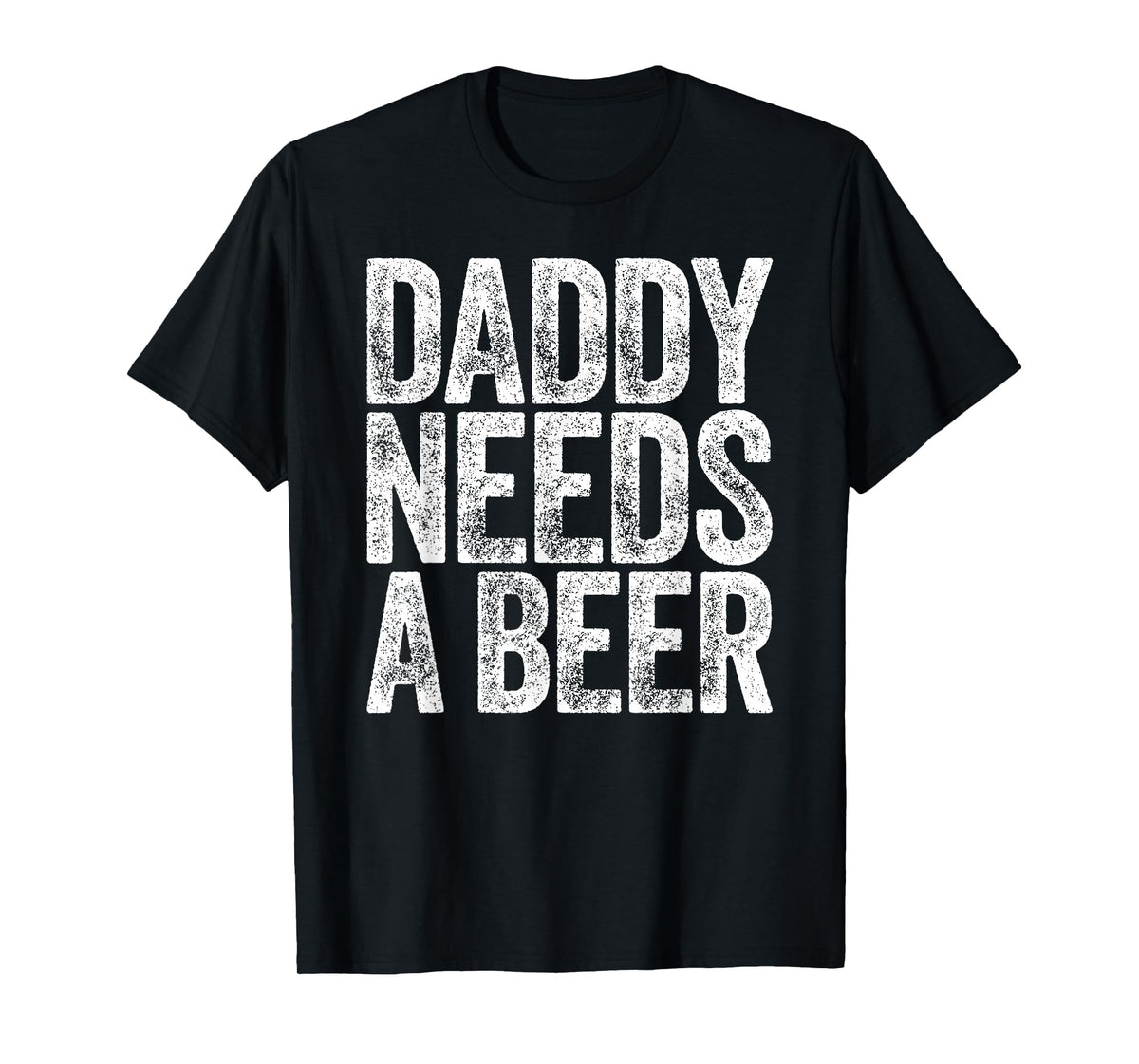 Daddy Needs A Beer Shirt Funny Men Drinking Dad Fathers Day T-Shirt