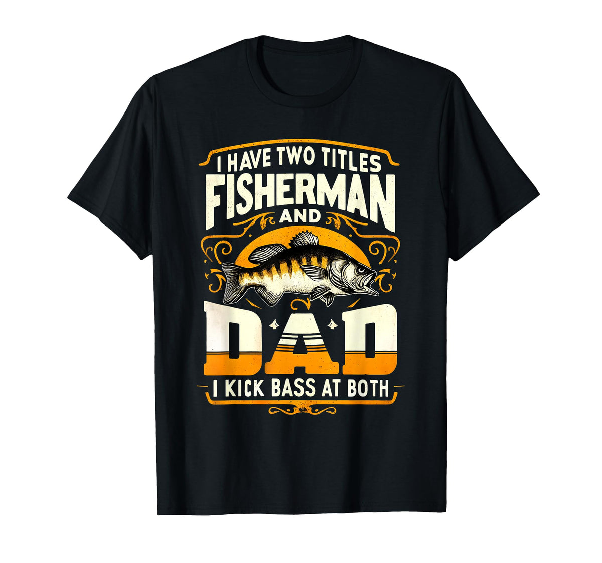 I Have Two Titles Fisherman Dad Father's Day Bass Fishing T-Shirt