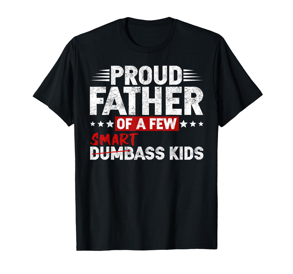 Funny Proud Father of a Few Smart Ass Kids NOT Dumbass Kids T-Shirt