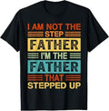 I'm Not The Step Father I'm The Father That Stepped Up Daddy T-Shirt