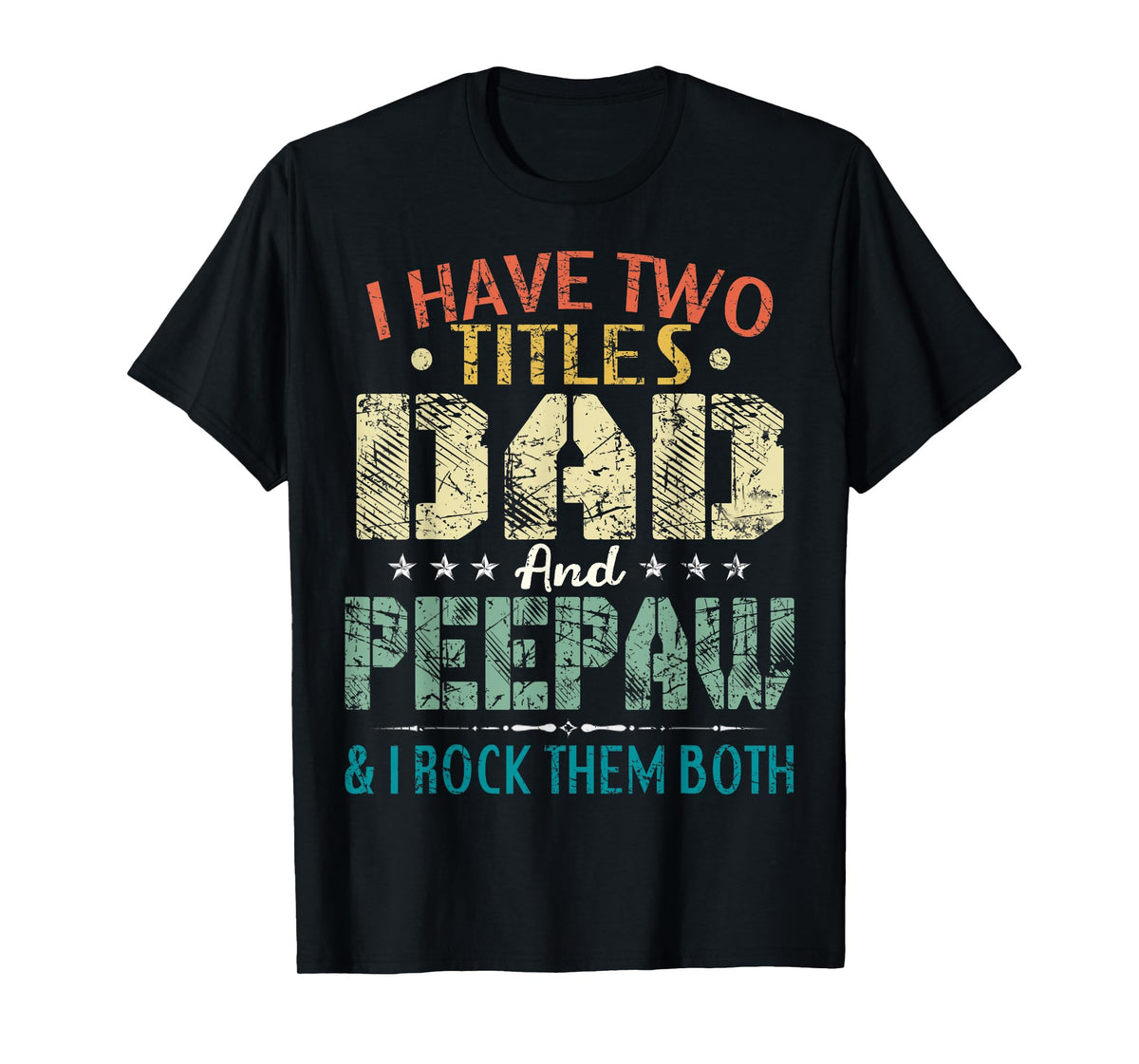 I Have Two Titles Dad And Peepaw Funny Fathers Day Gift T-Shirt