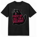 First of All I'm a Delight Shirt Funny Cat Tshirt Sarcastic Quote Shirt Sarcasm Shirt Funny Animal Cat Tee Humor Graphic T-Shirt