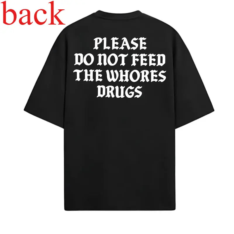 Please Do Not Feed The Whores Drugs, Funny Quote T-Shirt, Sarcasm Graphic Streetwear Unisex Trendy Shirt, Aesthetic Outfit, Viral Fashion, 2025 Trend