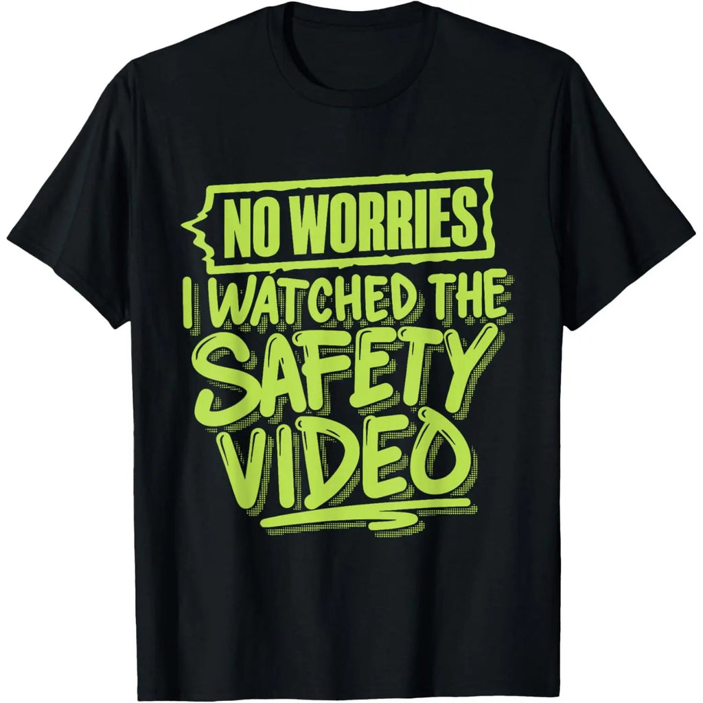 No Worries I Watched The Safety Video T-Shirt Crewneck Casual