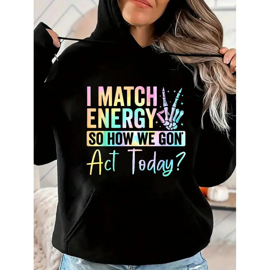 "I MATCH ENERGY SO HOW WE GON Act Today?" Hoodie Featuring Vibrant Typography and Symbol