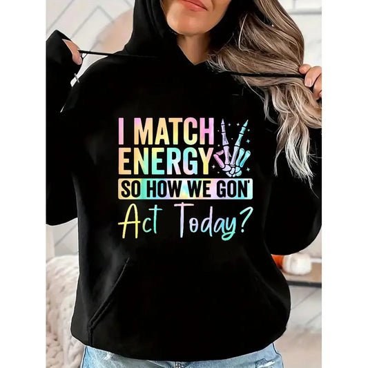 "I MATCH ENERGY SO HOW WE GON Act Today?" Hoodie Featuring Vibrant Typography and Symbol
