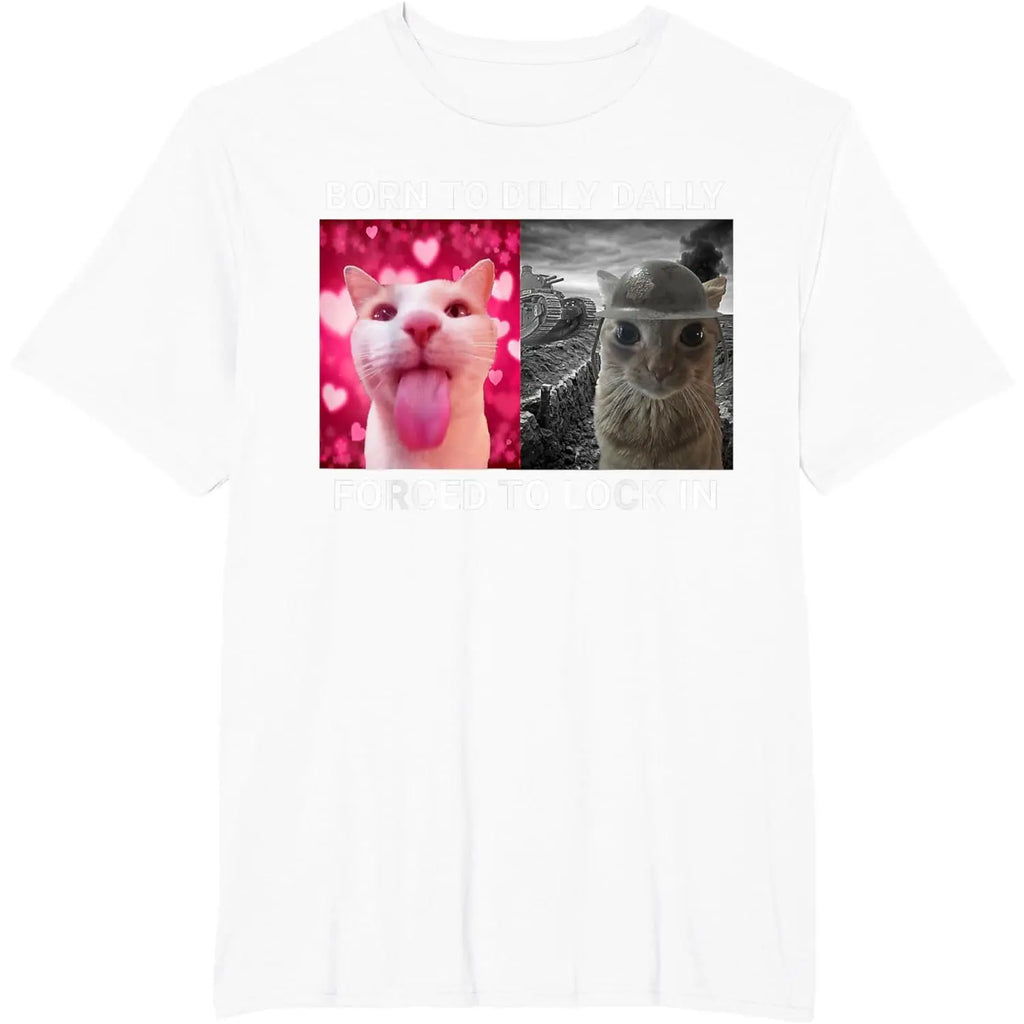 Born To Dilly Dally Forced To Lock In FUNNY MEME CUTE Cat T-Shirt