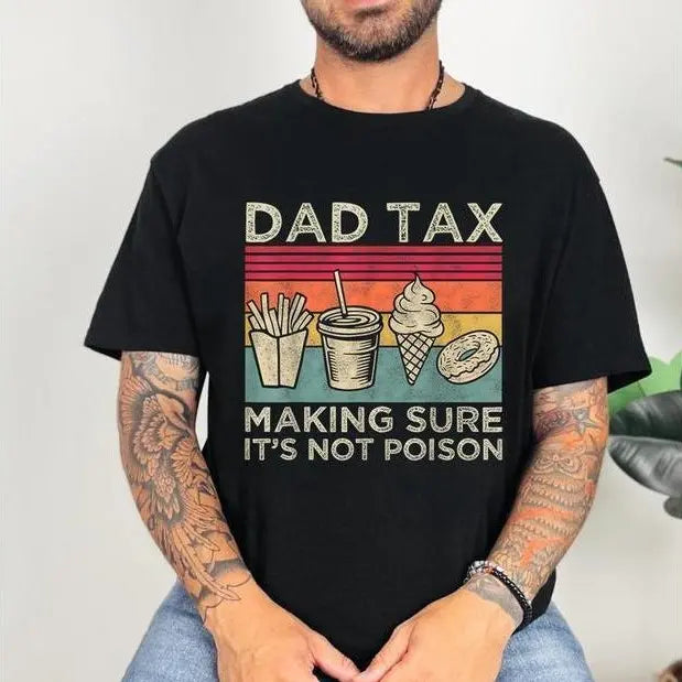 Dad Tax Shirt, Funny Daddy T-Shirt, Fathers Day Shirt, Husband Funny Dad Jokes Tshirt, Funny Graphic Tee For Dad, Father's Dad Gifts Idea, Father's Dad Shirt, Ideal Father's Day Gift.